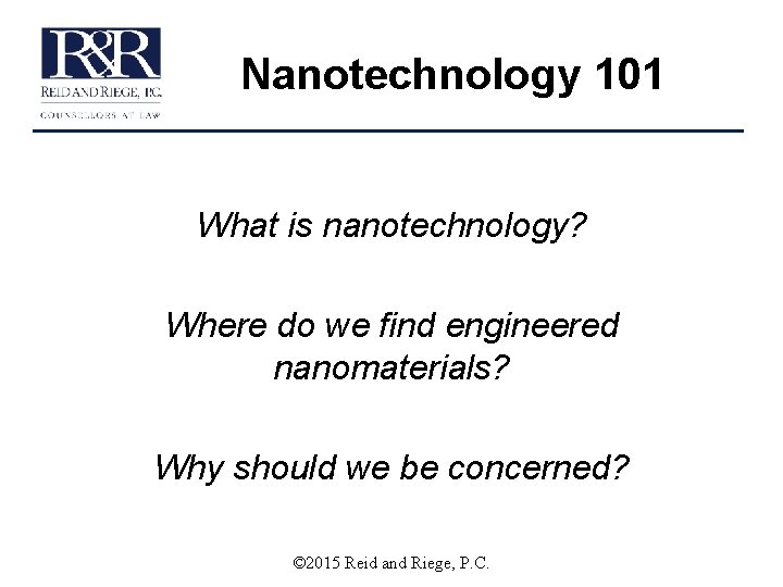 Nanotechnology 101 What is nanotechnology? Where do we find engineered nanomaterials? Why should we