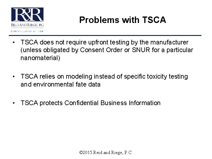 Problems with TSCA • TSCA does not require upfront testing by the manufacturer (unless