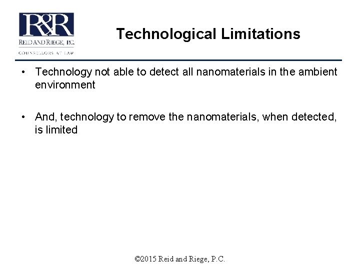 Technological Limitations • Technology not able to detect all nanomaterials in the ambient environment