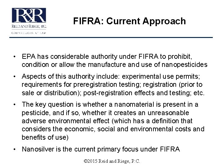 FIFRA: Current Approach • EPA has considerable authority under FIFRA to prohibit, condition or