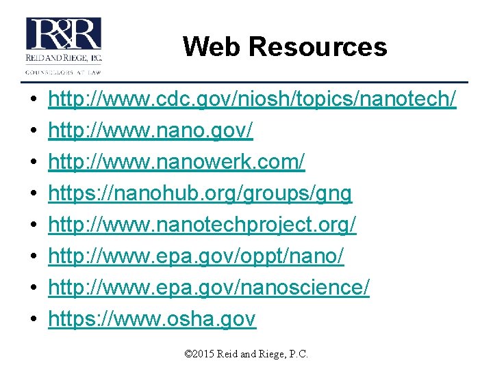 Web Resources • • http: //www. cdc. gov/niosh/topics/nanotech/ http: //www. nano. gov/ http: //www.