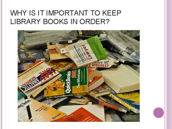WHY IS IT IMPORTANT TO KEEP LIBRARY BOOKS IN ORDER? 