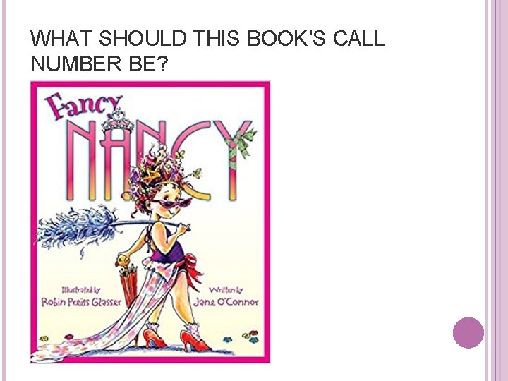 WHAT SHOULD THIS BOOK’S CALL NUMBER BE? 