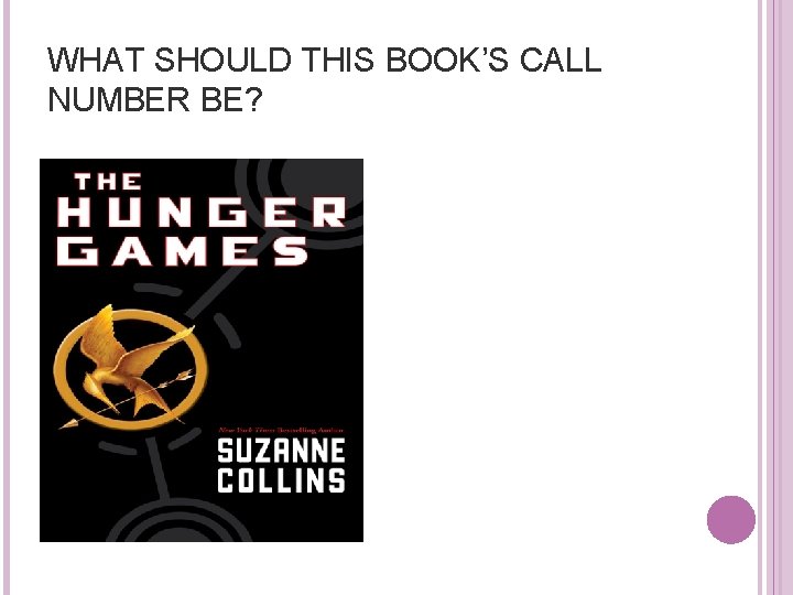 WHAT SHOULD THIS BOOK’S CALL NUMBER BE? 