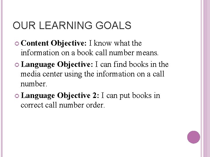 OUR LEARNING GOALS Content Objective: I know what the information on a book call