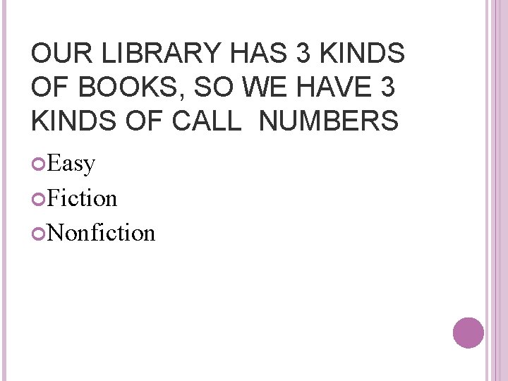 OUR LIBRARY HAS 3 KINDS OF BOOKS, SO WE HAVE 3 KINDS OF CALL