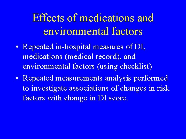 Effects of medications and environmental factors • Repeated in-hospital measures of DI, medications (medical