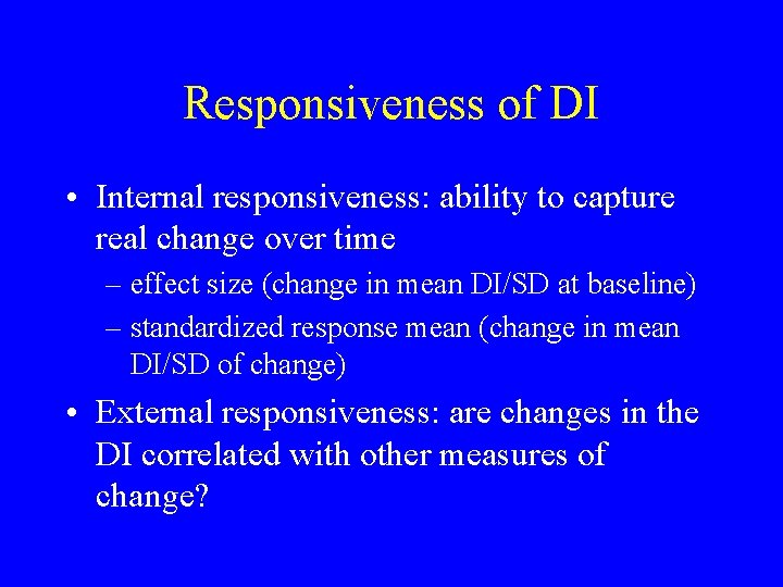 Responsiveness of DI • Internal responsiveness: ability to capture real change over time –