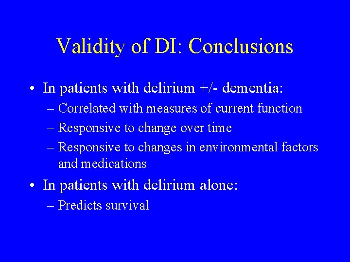 Validity of DI: Conclusions • In patients with delirium +/- dementia: – Correlated with