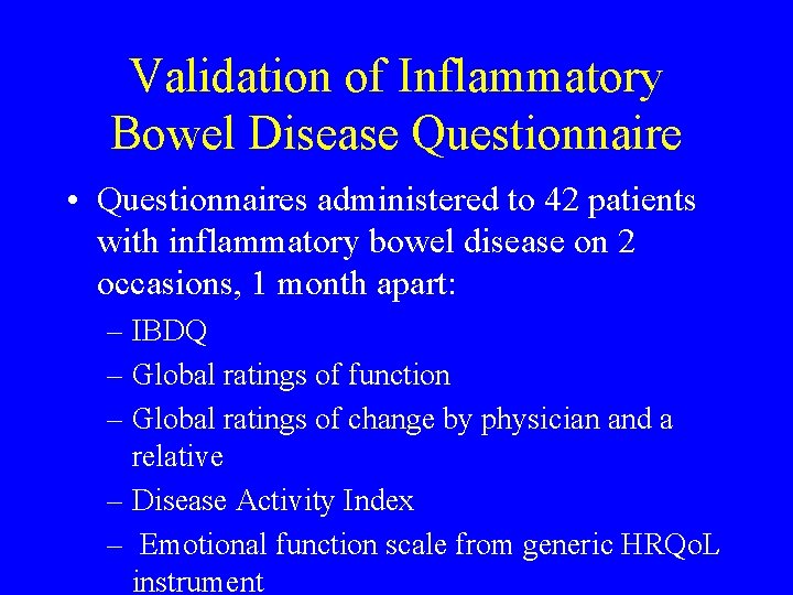 Validation of Inflammatory Bowel Disease Questionnaire • Questionnaires administered to 42 patients with inflammatory