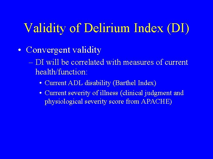 Validity of Delirium Index (DI) • Convergent validity – DI will be correlated with
