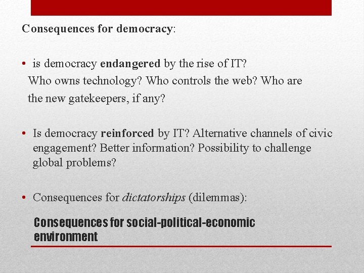 Consequences for democracy: • is democracy endangered by the rise of IT? Who owns