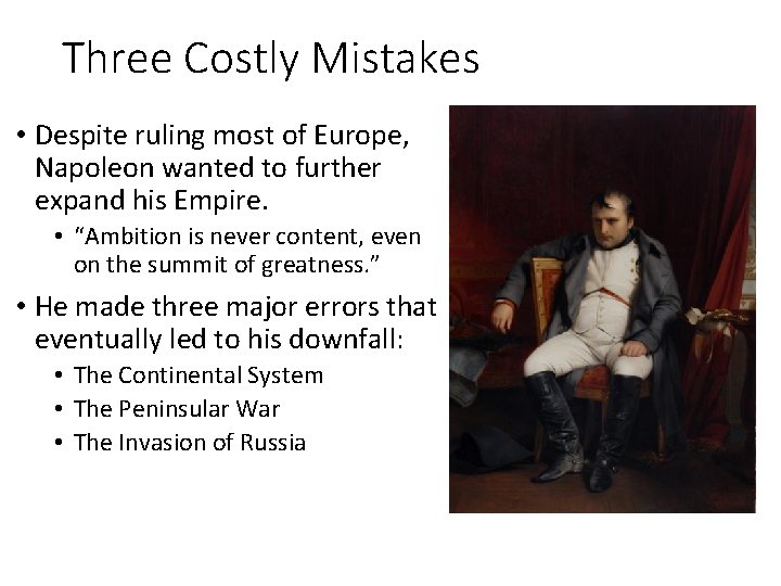 Three Costly Mistakes • Despite ruling most of Europe, Napoleon wanted to further expand