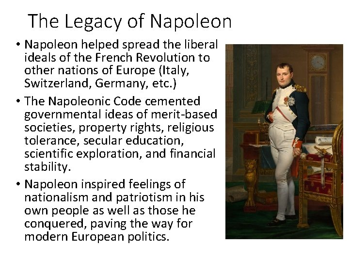 The Legacy of Napoleon • Napoleon helped spread the liberal ideals of the French