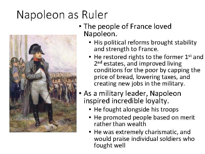 Napoleon as Ruler • The people of France loved Napoleon. • His political reforms