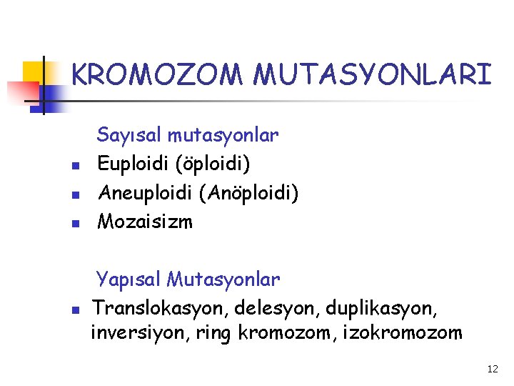 KROMOZOM MUTASYONLARI n n Sayısal mutasyonlar Euploidi (öploidi) Aneuploidi (Anöploidi) Mozaisizm Yapısal Mutasyonlar Translokasyon,