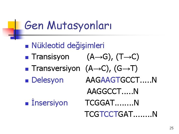 Gen Mutasyonları n n n Nükleotid değişimleri Transisyon (A→G), (T→C) Transversiyon (A→C), (G→T) Delesyon