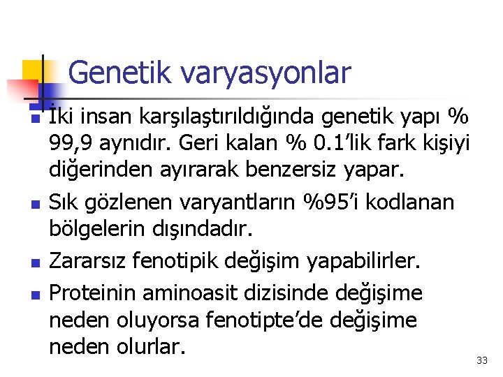 Genetik varyasyonlar n n İki insan karşılaştırıldığında genetik yapı % 99, 9 aynıdır. Geri