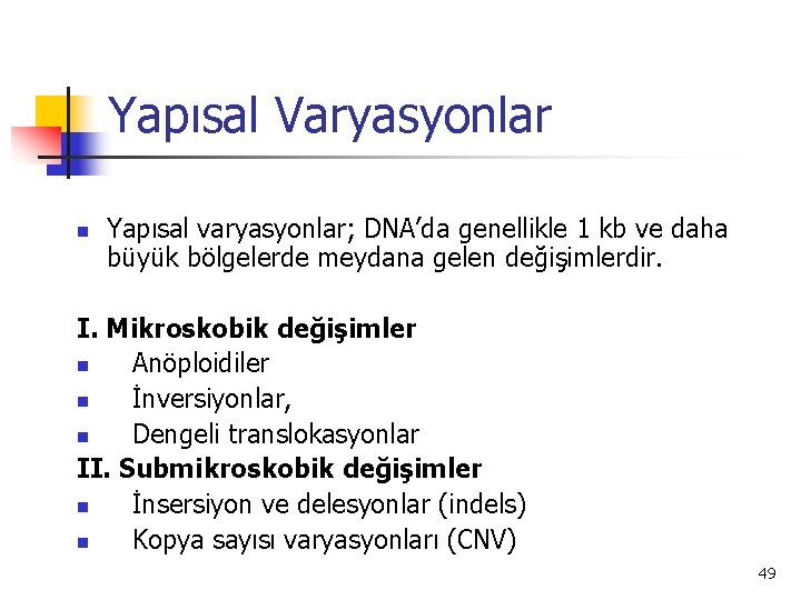 Yapısal Varyasyonlar n Yapısal varyasyonlar; DNA’da genellikle 1 kb ve daha büyük bölgelerde meydana