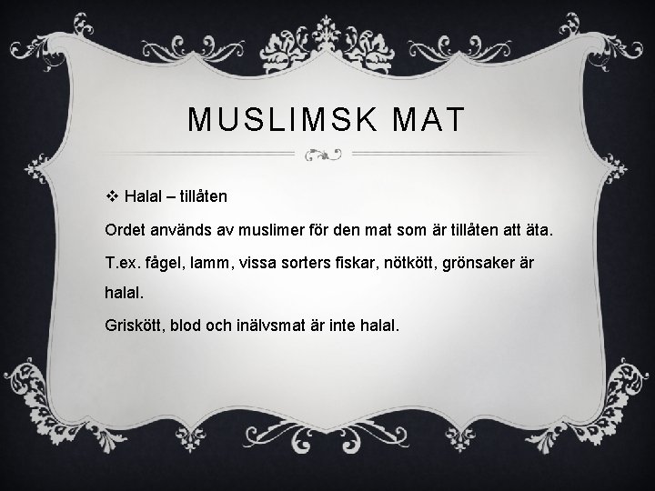 MUSLIMSK MAT v Halal – tillåten Ordet används av muslimer för den mat som MUSLIMSK MAT v Halal – tillåten Ordet används av muslimer för den mat som