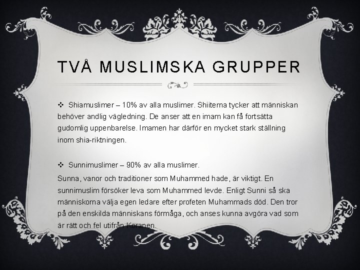 TVÅ MUSLIMSKA GRUPPER v Shiamuslimer – 10% av alla muslimer. Shiiterna tycker att människan