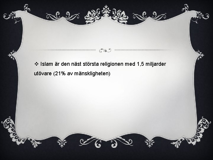 v Islam är den näst största religionen med 1, 5 miljarder utövare (21% av v Islam är den näst största religionen med 1, 5 miljarder utövare (21% av