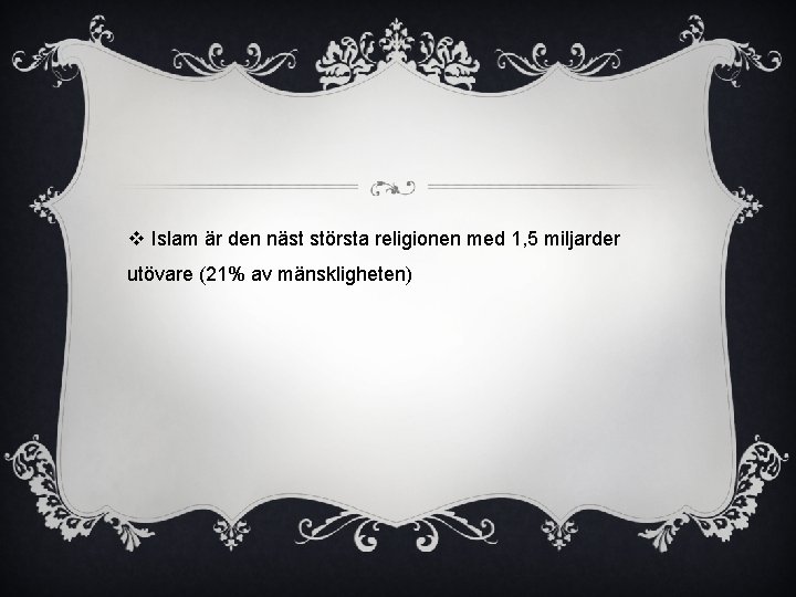 v Islam är den näst största religionen med 1, 5 miljarder utövare (21% av