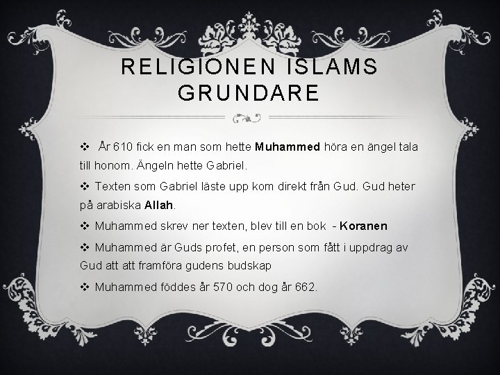 RELIGIONEN ISLAMS GRUNDARE v År 610 fick en man som hette Muhammed höra en