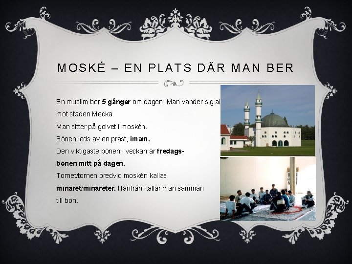 MOSKÉ – EN PLATS DÄR MAN BER En muslim ber 5 gånger om dagen. MOSKÉ – EN PLATS DÄR MAN BER En muslim ber 5 gånger om dagen.