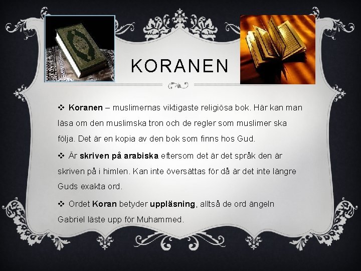 KORANEN v Koranen – muslimernas viktigaste religiösa bok. Här kan man läsa om den