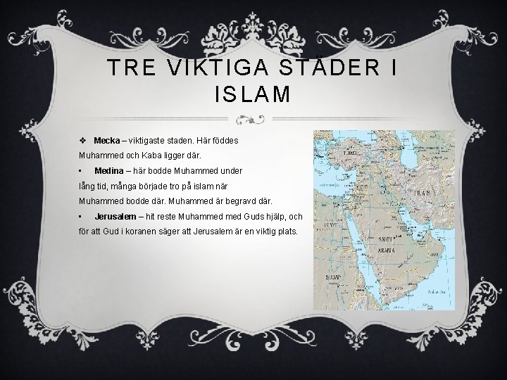 TRE VIKTIGA STÄDER I ISLAM v Mecka – viktigaste staden. Här föddes Muhammed och