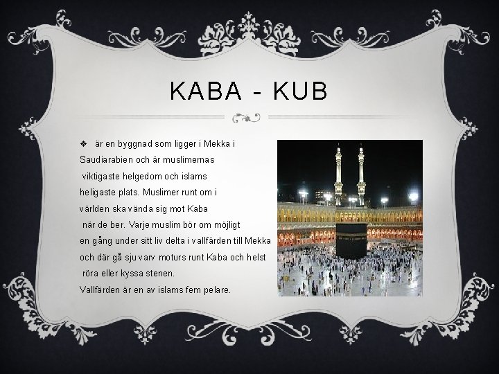 KABA - KUB v är en byggnad som ligger i Mekka i Saudiarabien och KABA - KUB v är en byggnad som ligger i Mekka i Saudiarabien och