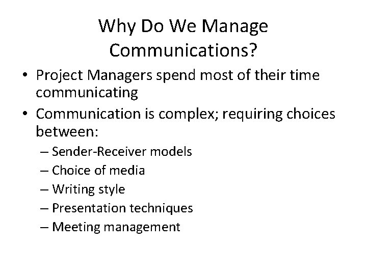 Why Do We Manage Communications? • Project Managers spend most of their time communicating
