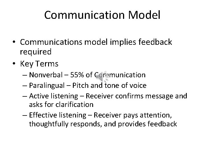 Communication Model • Communications model implies feedback required • Key Terms – Nonverbal –