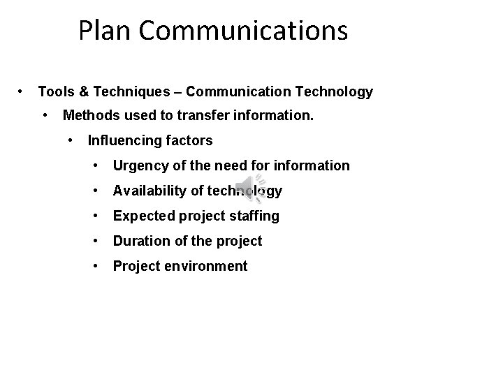 Plan Communications • Tools & Techniques – Communication Technology • Methods used to transfer