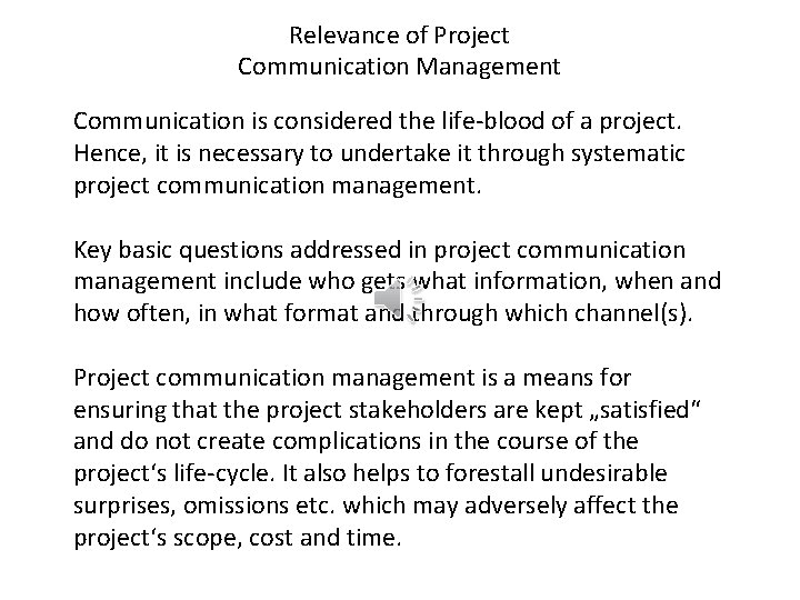 Relevance of Project Communication Management Communication is considered the life-blood of a project. Hence,