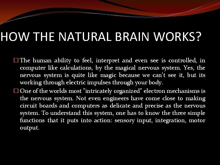 HOW THE NATURAL BRAIN WORKS? � The human ability to feel, interpret and even