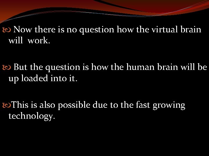  Now there is no question how the virtual brain will work. But the