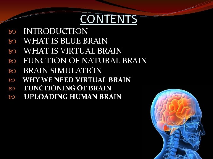 CONTENTS INTRODUCTION WHAT IS BLUE BRAIN WHAT IS VIRTUAL BRAIN FUNCTION OF NATURAL BRAIN
