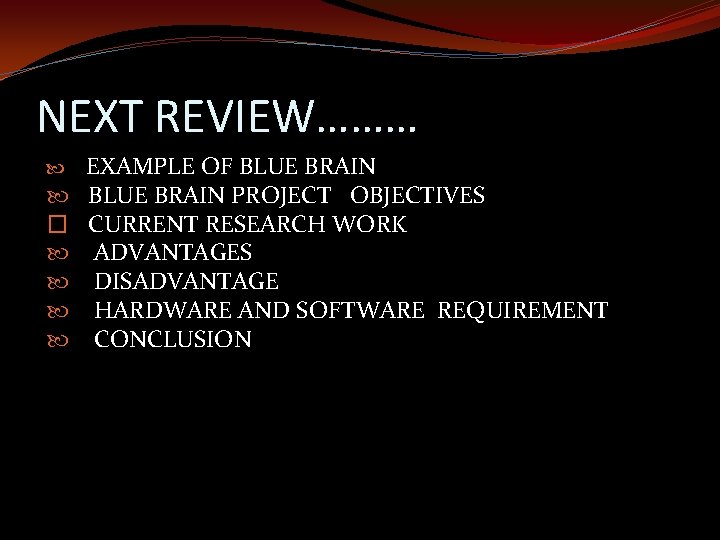 NEXT REVIEW……… � EXAMPLE OF BLUE BRAIN PROJECT OBJECTIVES CURRENT RESEARCH WORK ADVANTAGES DISADVANTAGE