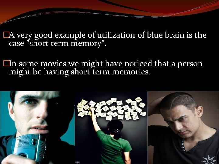 �A very good example of utilization of blue brain is the case "short term