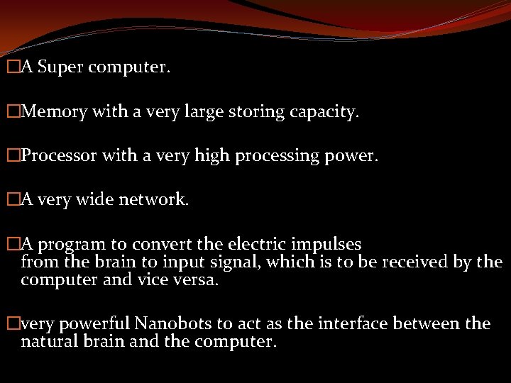 �A Super computer. �Memory with a very large storing capacity. �Processor with a very