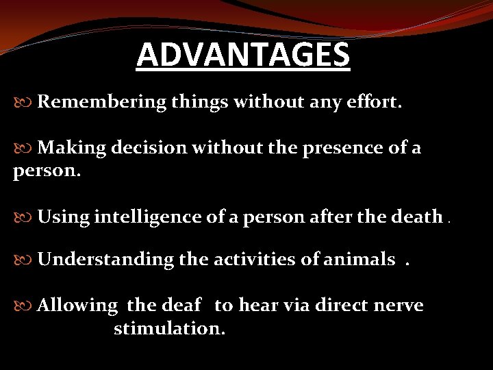 ADVANTAGES Remembering things without any effort. Making decision without the presence of a person.