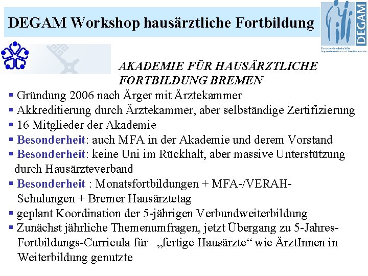 DEGAM Workshop hausärztliche Fortbildung AKADEMIE FÜR HAUSÄRZTLICHE FORTBILDUNG BREMEN § Gründung 2006 nach Ärger