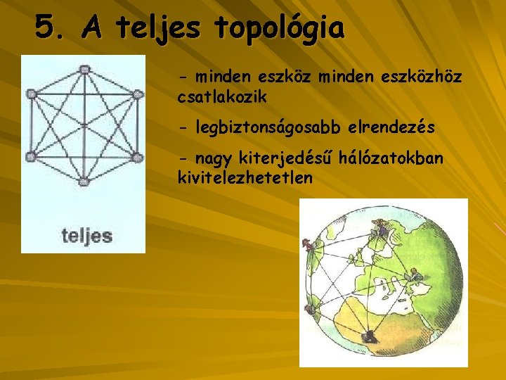 5. A teljes topológia - minden eszközhöz csatlakozik - legbiztonságosabb elrendezés - nagy kiterjedésű