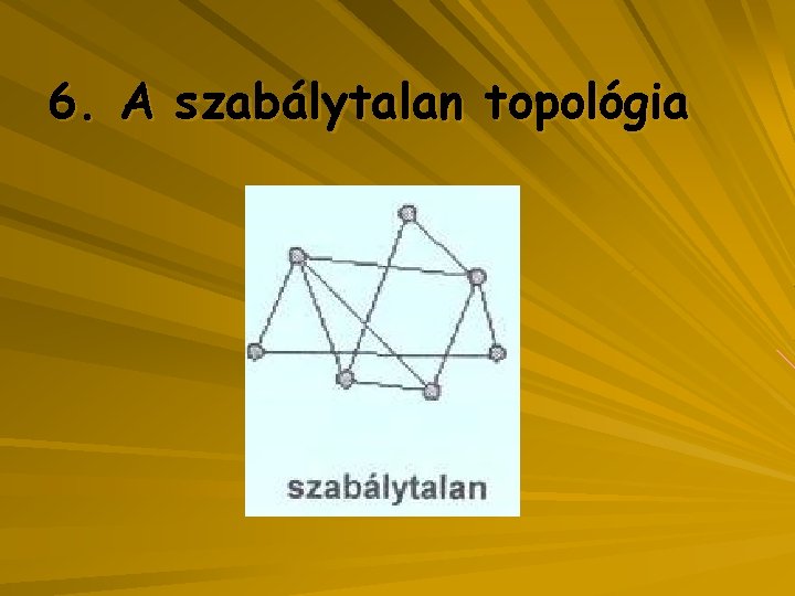 6. A szabálytalan topológia 