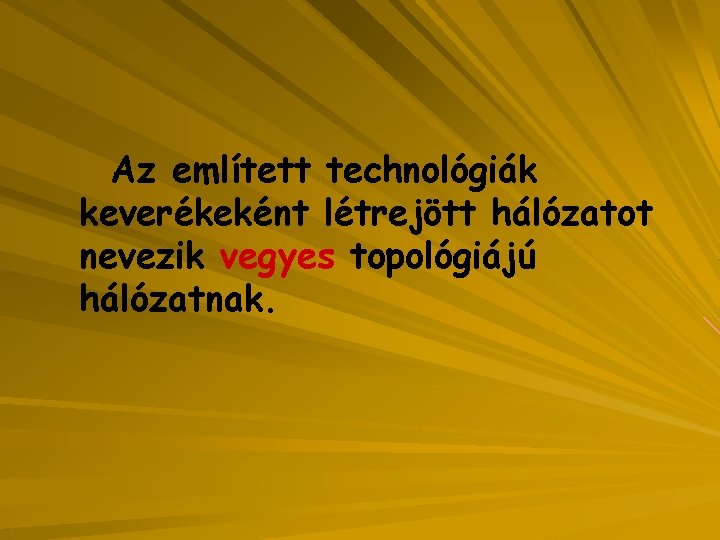 Az említett technológiák keverékeként létrejött hálózatot nevezik vegyes topológiájú hálózatnak. 