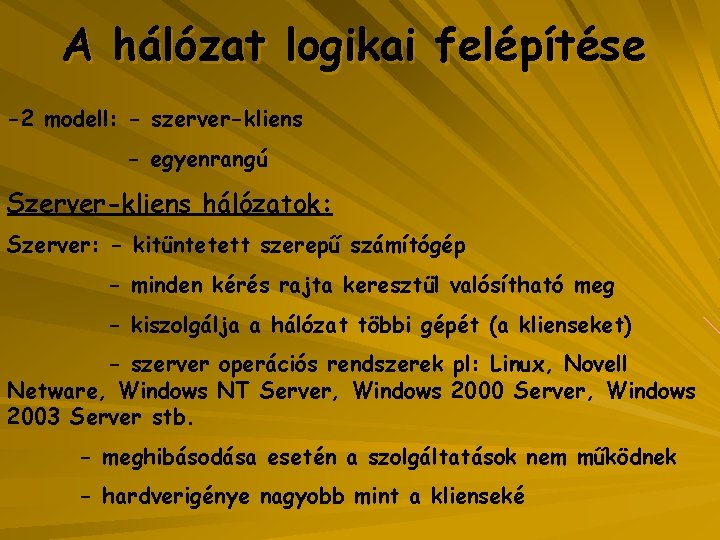 A hálózat logikai felépítése -2 modell: - szerver-kliens - egyenrangú Szerver-kliens hálózatok: Szerver: -