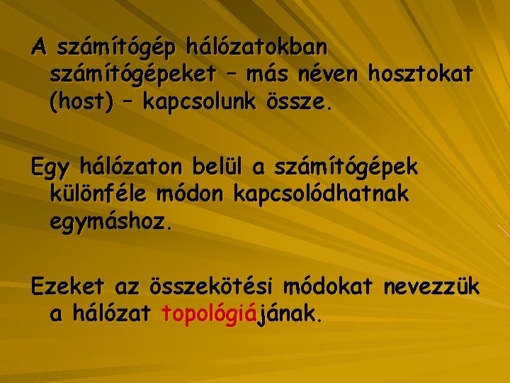 A számítógép hálózatokban számítógépeket – más néven hosztokat (host) – kapcsolunk össze. Egy hálózaton