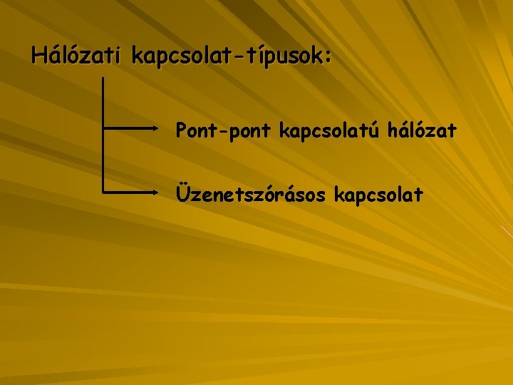 Hálózati kapcsolat-típusok: Pont-pont kapcsolatú hálózat Üzenetszórásos kapcsolat 